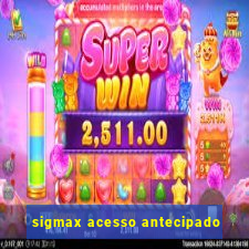 sigmax acesso antecipado